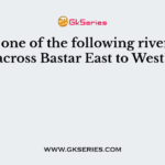 Which one of the following rivers flows across Bastar East to West?