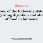 Which one of the following statement is true regarding digestion and absorption of food in humans?