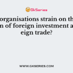 Which organisations strain on the liberalisation of foreign investment and foreign trade?