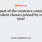 Which part of the sentence contains two independent clauses joined by conjunction?
