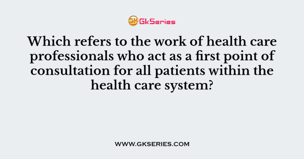 Which refers to the work of health care professionals