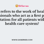 Which refers to the work of health care professionals