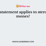 Which statement applies to steroid hormones?