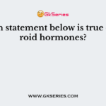 Which statement below is true of steroid hormones?