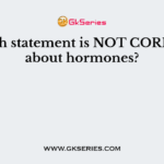 Which statement is NOT CORRECT about hormones?