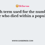 Which term used for the number of people who died within a population?