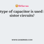 Which type of capacitor is used in transistor circuits?