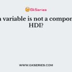Which variable is not a component of HDI?