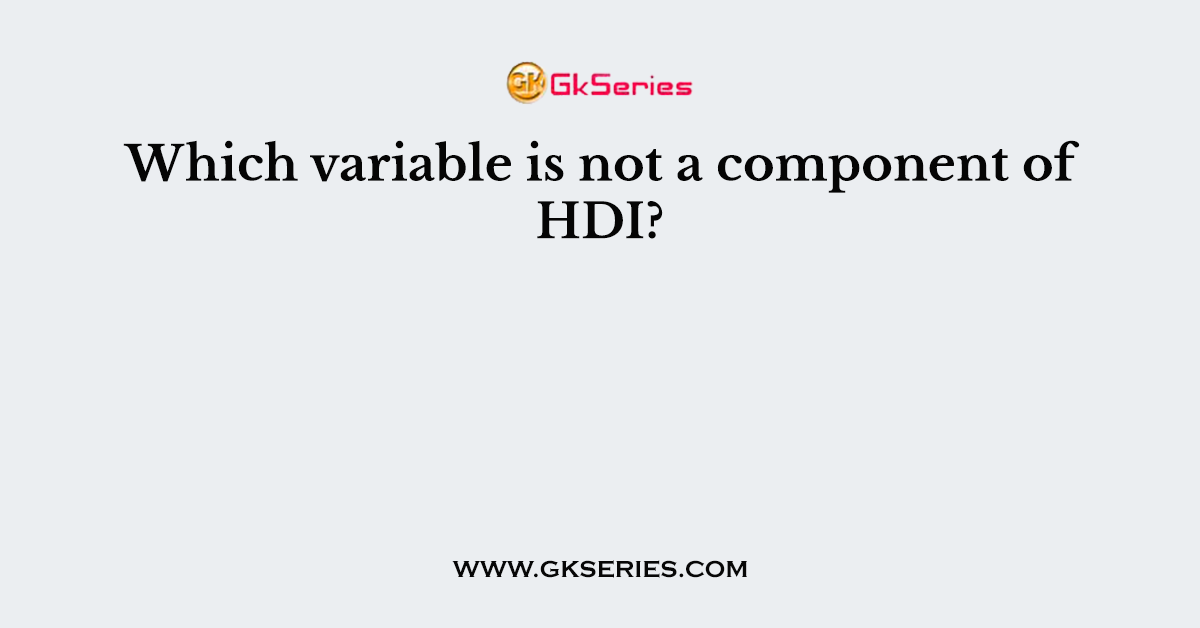 Which variable is not a component of HDI?