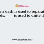 While a dash is used to separate two words, ___ is used to unite them