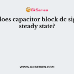Why does capacitor block dc signal at steady state?