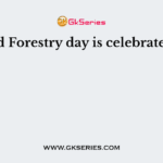 World Forestry day is celebrated on?