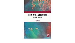Book titled “India–Africa Relations: Changing Horizons” authored by Rajiv Bhatia