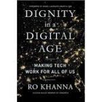 Book titled “Dignity in a Digital Age: Making Tech Work for All of Us” authored by Ro Khanna