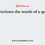 ___ encloses the words of a speaker