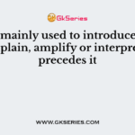 ___ is mainly used to introduce words that explain, amplify or interpret what precedes it