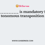 ____________ is mandatory for autonomous transposition