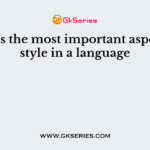 ___ is the most important aspect of style in a language