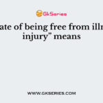 “the state of being free from illness or injury” means