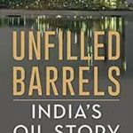A book titled “Unfilled Barrels India’s oil story” authored by Richa Mishra