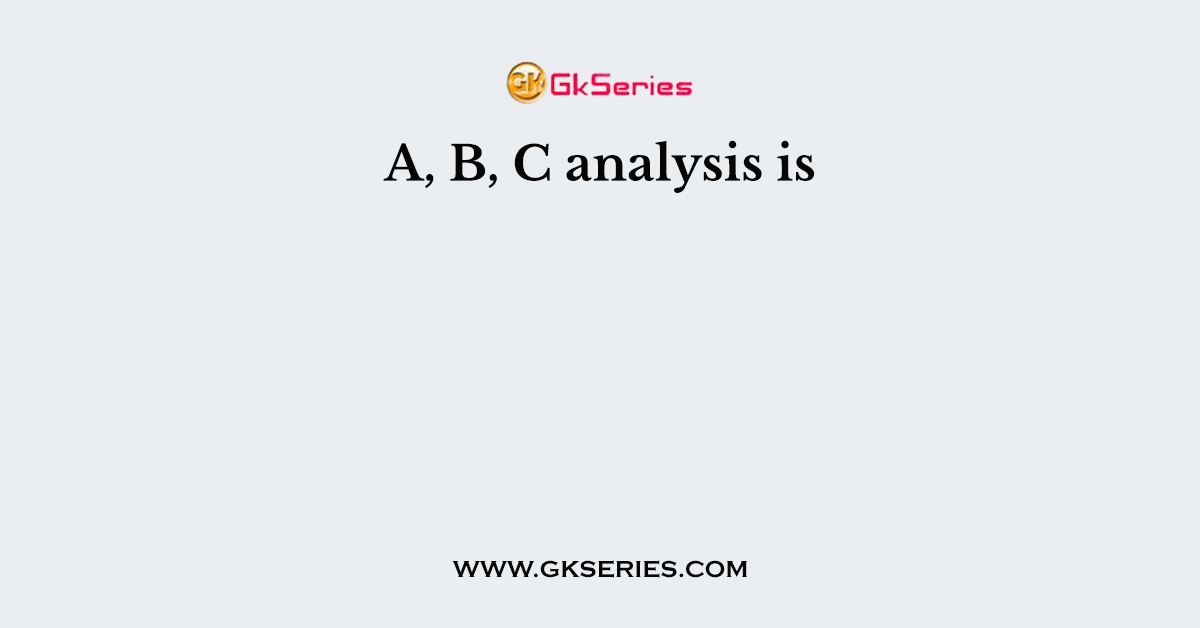 A, B, C analysis is