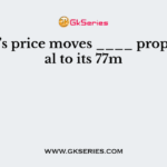 A bond’s price moves ____ proportional to its 77m