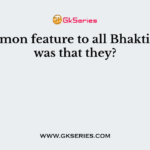 A common feature to all Bhakti Saints was that they?