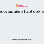 A computer’s hard disk is
