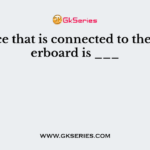 A device that is connected to the motherboard is ___