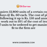 A firm requires 12,800 units of a certain component which it buys
