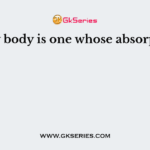 A grey body is one whose absorptivity