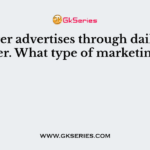 A insurer advertises through daily news paper. What type of marketing is?