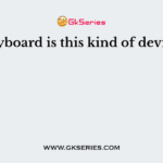 A keyboard is this kind of device—