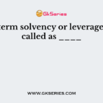 A long term solvency or leverage ratio is called as ____