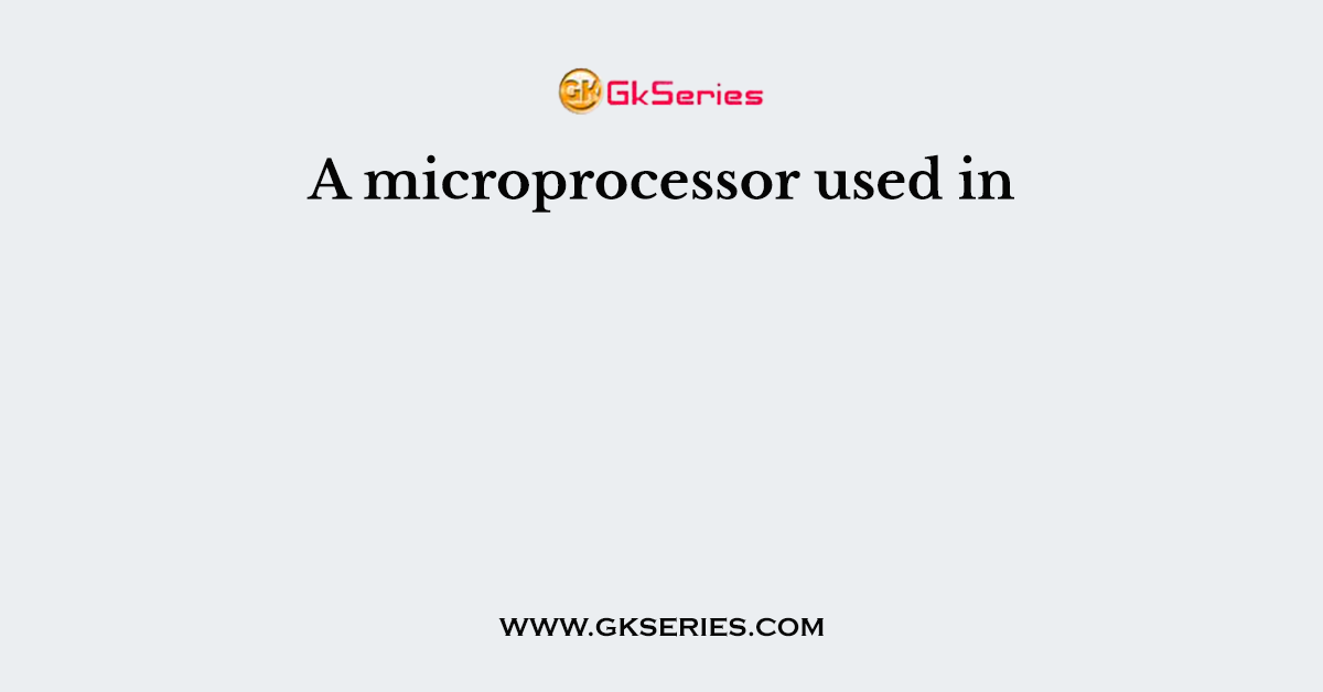 A microprocessor used in