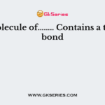 A molecule of…….. Contains a triple bond