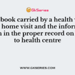 A note book carried by a health worker during home visit and the information written in the proper record on return to health centre