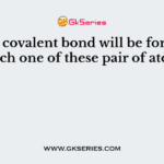 A polar covalent bond will be formed in which one of these pair of atoms