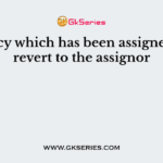 A policy which has been assigned, will revert to the assignor