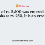 A sale of rs. 2,500 was entered in the books as rs. 250, It is an error of