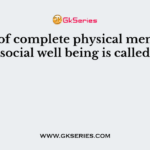 A slate of complete physical mental and social well being is called