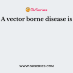 A vector borne disease is