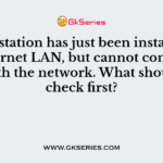 A workstation has just been installed on an Ethernet LAN, but cannot communicate with the network. What should you check first?