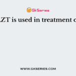 AZT is used in treatment of