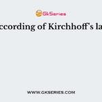 According of Kirchhoff's law