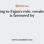 According to Fajan’s rule, covalent bond is favoured by
