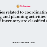Activities related to coordinating, controlling and planning activities of flow of inventory are classified as