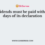 All dividends must be paid within ___ days of its declaration