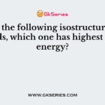 Among the following isostructural compounds, which one has highest lattice energy?