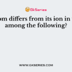 An atom differs from its ion in which among the following?